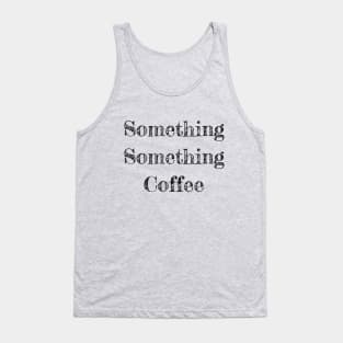 Something Something Coffee Coffee Lover Tank Top